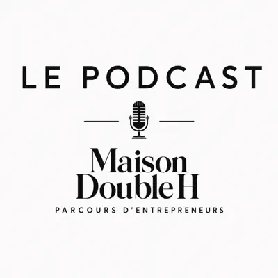 Logo du podcast Maison Double H